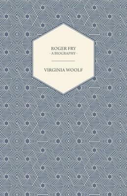 Roger Fry - A Biography - Virginia Woolf - cover