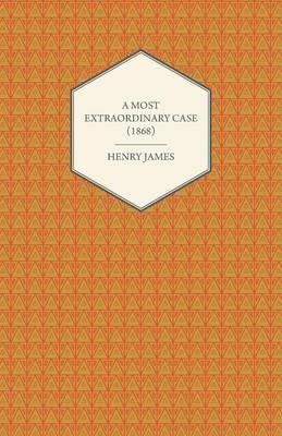 A Most Extraordinary Case (1868) - Henry James - cover