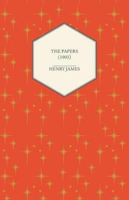 The Papers (1903) - Henry James - cover