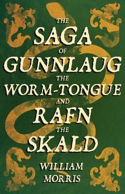 The Saga of Gunnlaug the Worm-tongue and Rafn the Skald (1869) - William Morris - cover