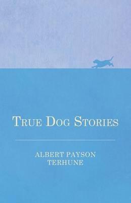 True Dog Stories - Albert Payson Terhune - cover