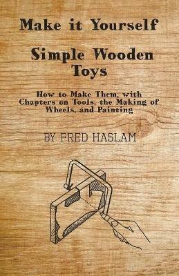 Make it Yourself - Simple Wooden Toys - Fred Haslam - cover