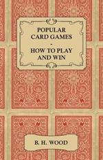 Popular Card Games - How to Play and Win - The Twenty Favourite Card Games For Two or More Players, With Rules and Hints on Play