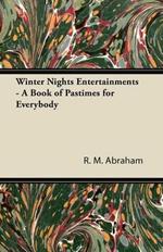Winter Nights Entertainments - A Book of Pastimes for Everybody