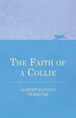 The Faith of a Collie - Albert Payson Terhune - cover