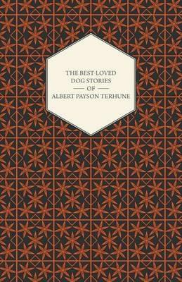 The Best-Loved Dog Stories of Albert Payson Terhune - Albert Payson Terhune - cover