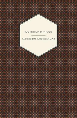 My Friend the Dog - Albert Payson Terhune - cover