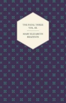 The Fatal Three Vol. III. - Mary Elizabeth Braddon - cover