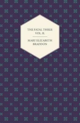 The Fatal Three Vol. II. - Mary Elizabeth Braddon - cover