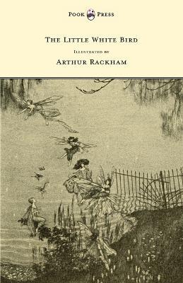 The Little White Bird - Illustrated by Arthur Rackham - J. M. Barrie - cover