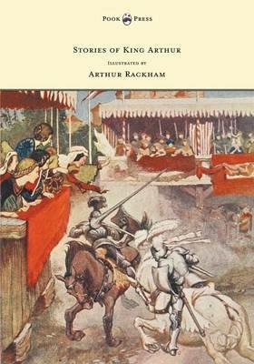 Stories of King Arthur - Illustrated by Arthur Rackham - A. L. Haydon - cover