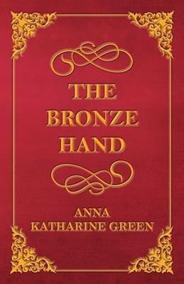 The Bronze Hand - Anna Katherine Green - cover