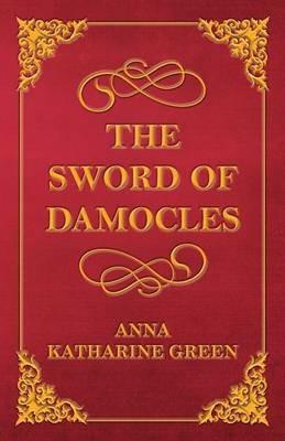 The Sword of Damocles - Anna Katherine Green - cover
