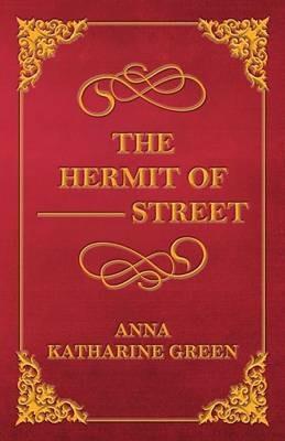 The Hermit Of --- Street - Anna Katherine Green - cover