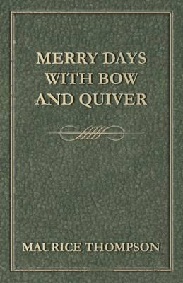 Merry Days with Bow and Quiver - Maurice Thompson - cover