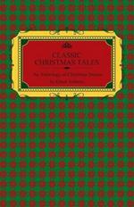 Classic Christmas Tales - An Anthology of Christmas Stories by Great Authors Including Hans Christian Andersen, Leo Tolstoy, L. Frank Baum, Fyodor Dostoyevsky, and O. Henry