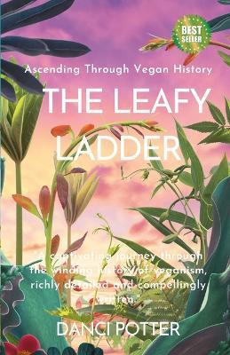 The Leafy Ladder: Ascending Through Vegan History - Danci Potter - cover