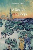 A Secret Van Gogh. His Motif and Motives - Antonino Saggio - cover