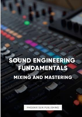 Sound Engineering Fundamentals - Mastering and Mixing - Ps Publishing - cover