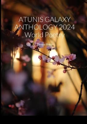 ATUNIS GALAXY ANTHOLOGY 2024 World Poetry: Demer Press - Hannie Rouweler,Agron Shele,And International Poets - cover