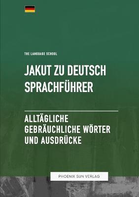 Jakut Zu Deutsch Sprachfuhrer - Alltagliche gebrauchliche Woerter und Ausdrucke - Ps Publishing - cover