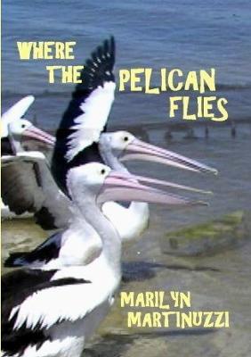 Where the Pelican Flies - Marilyn Martinuzzi - cover
