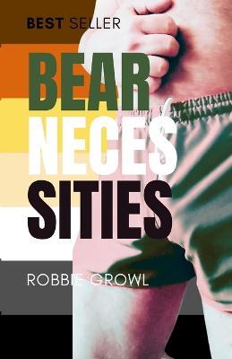 Bear Necessities: A Comprehensive History and Guide to the Gay Bear Scene - Robbie Growlr - cover