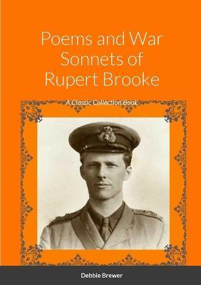 Poems and War Sonnets of Rupert Brooke: A Classic Collection Book - cover