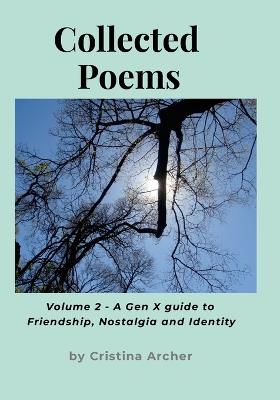 Collected Poems (volume 2) - A Gen-X Guide to Friendship, Nostalgia and Identity - Cristina Archer - cover