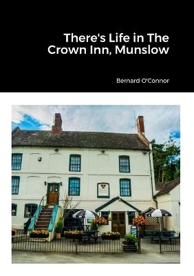 There's Life in The Crown Inn, Munslow - Bernard O'Connor - cover