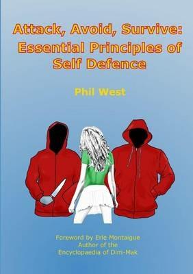 Attack, Avoid, Survive: Essential Principles of Self Defence - Phil West - cover