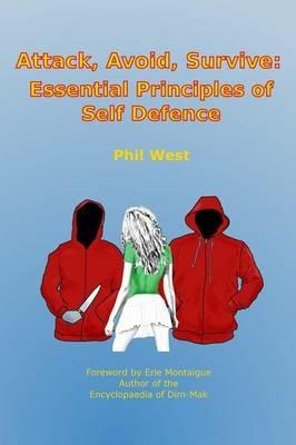 Attack, Avoid, Survive: Essential Principles of Self Defence - Phil West - cover