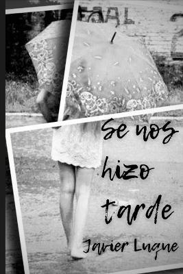 Se Nos Hizo Tarde - Javier Luque Lorente - cover
