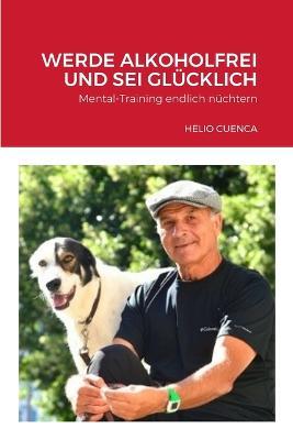 Werde Alkoholfrei Und SEI Glucklich: Lerne, dich bedingungslos fest zu lieben - Helio Cuenca - cover