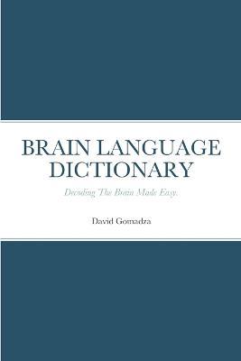 Brain Language Dictionary: Decoding The Brain Made Easy. - David Gomadza - cover