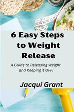 6 Easy Steps to Weight Release: A Guide to Releasing Weight and Keeping it OFF!