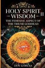 Wisdom: The Feminine Aspect of the Triune Godhead II