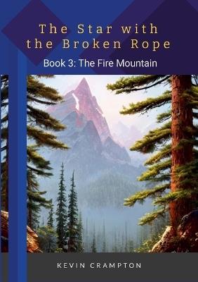 The Star with the Broken Rope: Book 3 - The Fire Mountain - Kevin Crampton - cover
