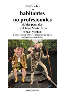 habitantes no profesionales dobles paralelos JuanLlama MariaLlama canoas y selvas: (libro de accion artistica variaciones de figura con inteligencia artificial) - Osvaldo Cibils - cover