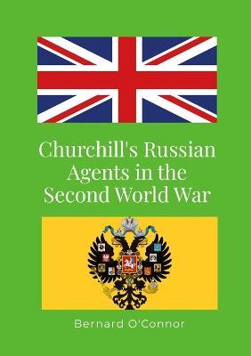 Churchill's Russian Agents in the Second World War - Bernard O'Connor - cover