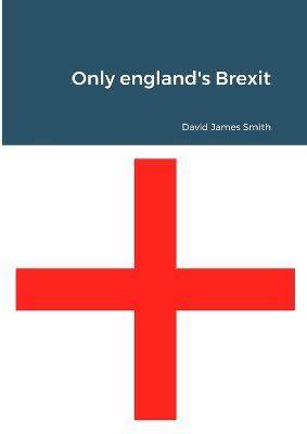 Only england's Brexit - David James Smith - cover