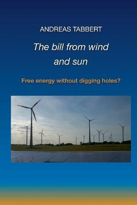 The bill from wind and sun: Free energy without digging holes? - Andreas Tabbert - cover