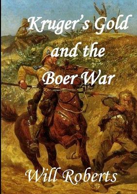 Krugers Gold and the Boer War - Will Roberts - cover
