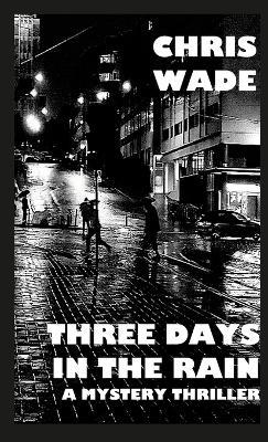 Three Days in the Rain: A Mystery Thriller - Chris Wade - cover