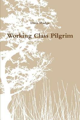 Working Class Pilgrim - Dave Madge - cover