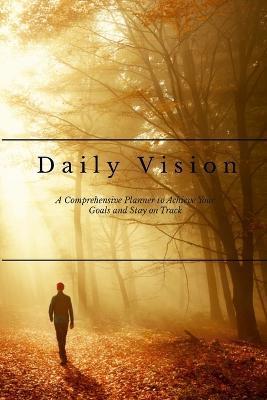 Daily Vision: A Comprehensive Planner to Achieve Your Goals and Stay on Track - David Sechovicz - cover