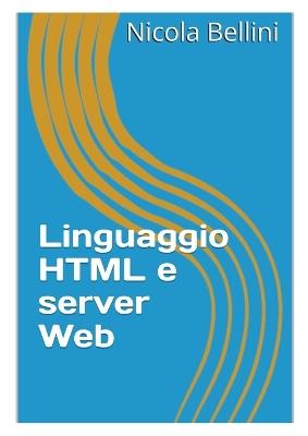 Linguaggio HTML e server Web - Nicola Bellini - cover