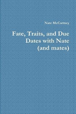 Fate, Traits, and Due Dates with Nate (and mates) - Nate McCartney - cover