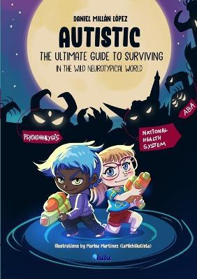 AUTISTIC - The ultimate guide to surviving in the wild neurotypical world - Daniel Millán López - cover