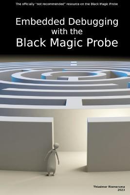 Embedded Debugging with the Black Magic Probe - Thiadmer Riemersma - cover